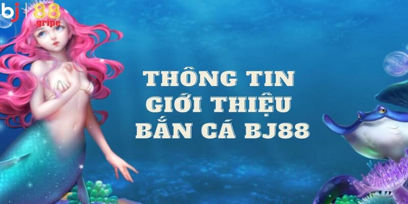 Bắn Cá BJ88: Săn Cá Online Đổi Thưởng Uy Tín 2026 2 Cùng khuấy đảo đại dương với thông tin về sảnh bắn cá BJ88