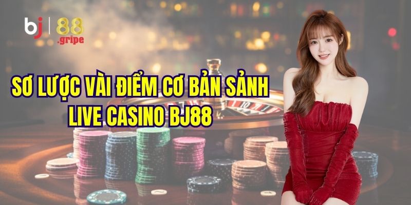 Live Casino BJ88: Casino Trực Tuyến Uy Tín Hàng Đầu 2026 2 Khám phá đôi nét về sảnh live casino hot hit