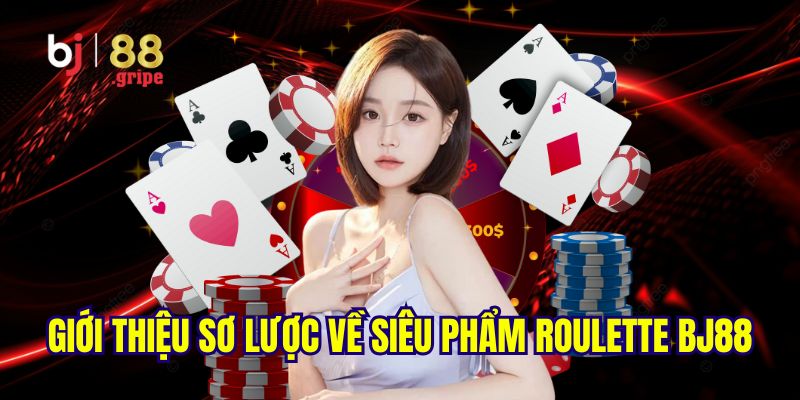Roulette BJ88: Roulette Online Uy Tín Và Dễ Thắng 2026 2 Giới thiệu khái quát về trò chơi roulette BJ88 hot hit
