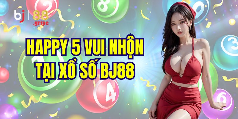 Xổ Số BJ88: Lô Đề Online 3 Miền Uy Tín Hấp Dẫn 2026 4 Giới thiệu tựa game happy 5 cực cuốn