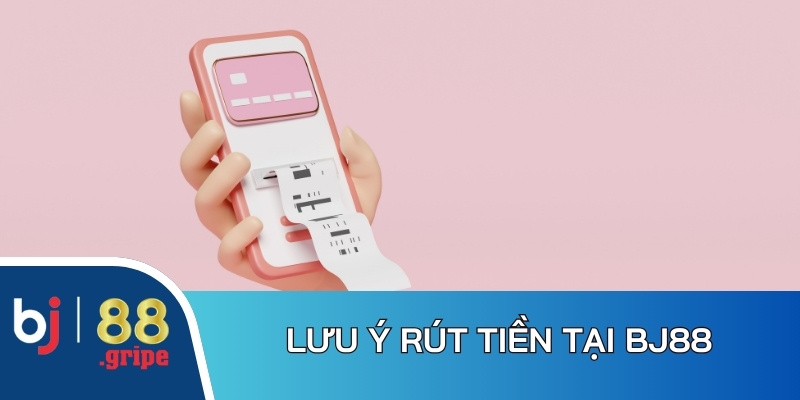 Rút Tiền BJ88: Quy Trình Rút Tiền Nhanh Gọn 2026 5 Nội dung cần quan tâm trong thao tác rút tiền tại BJ88
