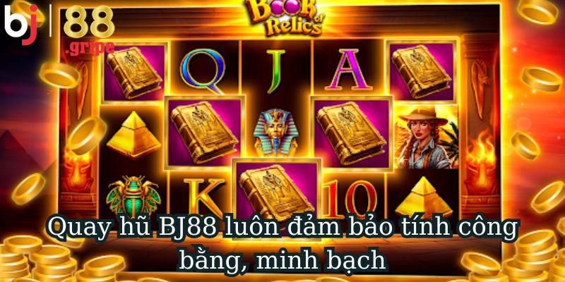 Quay Hũ BJ88: Game Slot Đổi Thưởng Jackpot Hấp Dẫn 2026 4 Quay hũ BJ88 luôn đảm bảo tính công bằng, minh bạch