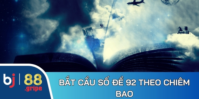 Đề Về 92 Hôm Sau Đánh Con Gì: Kinh Nghiệm Soi Cầu 2026 4 Bắt cầu số đề 92 theo nội dung chiêm bao
