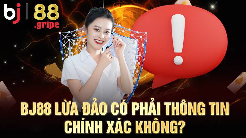 BJ88 39 BJ88 lừa đảo là sai sự thật
