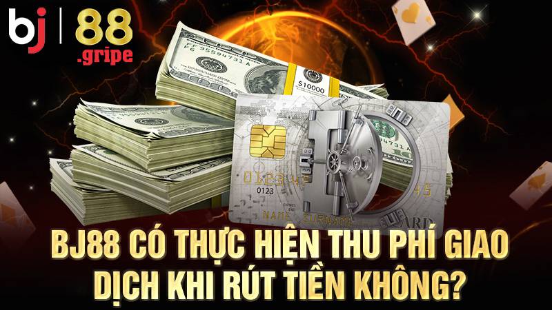 BJ88 41 BJ88 không thu phí khi rút tiền thưởng