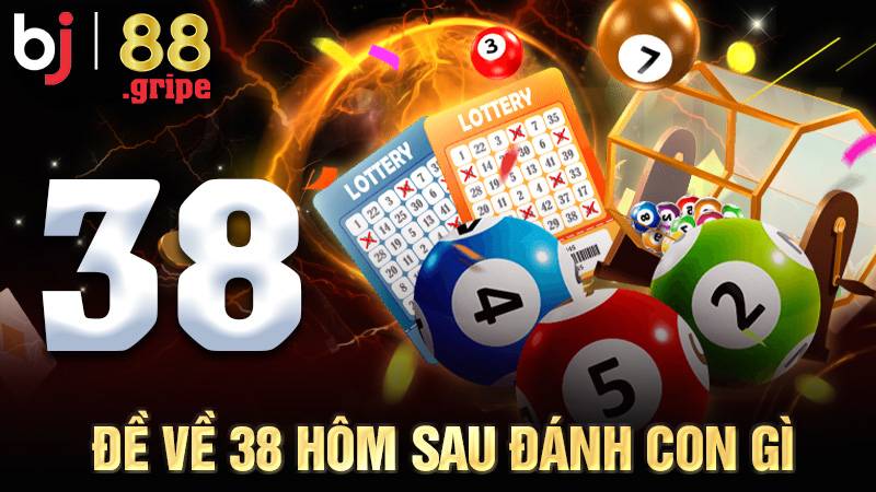 Đề Về 38 Hôm Sau Đánh Con Gì? Phân Tích Số Đẹp Hôm Nay 1 Đề về 38 hôm sau đánh con gì