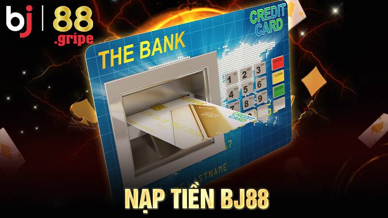 Nạp Tiền BJ88: Hướng Dẫn Nạp Tiền Nhanh An Toàn 2026 1 Nạp tiền BJ88